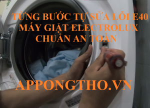 Hướng Dẫn Sửa Lỗi E-40 Máy Giặt Electrolux Tại Nhà