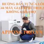 Lỗi E-44 máy giặt Electrolux nguyên nhân & khắc phục