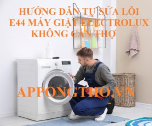 Lỗi E-44 máy giặt Electrolux nguyên nhân & khắc phục