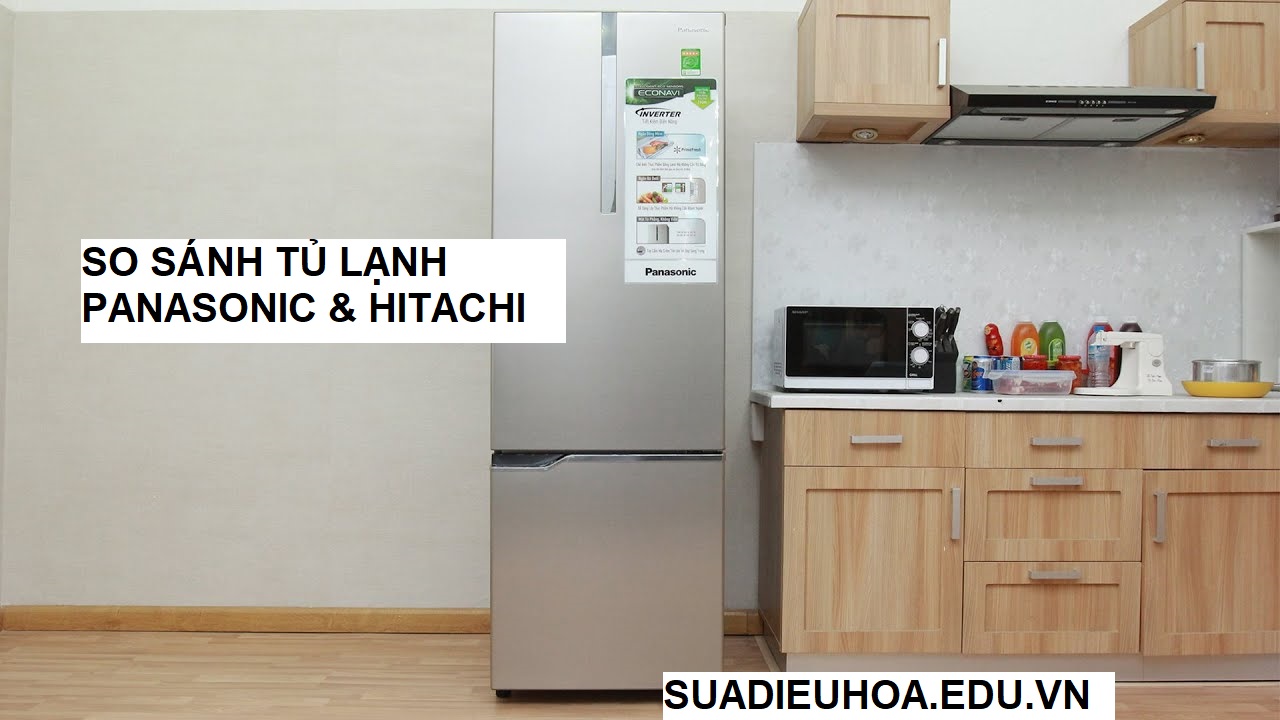 So sánh tủ lạnh Hitachi và tủ lạnh Panasonic trên thị trường.