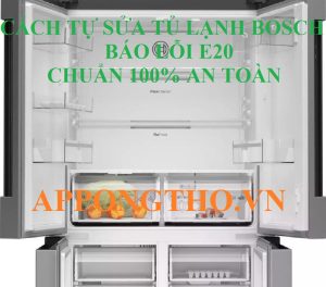 Trung tâm bảo hành sửa lỗi E20 tủ lạnh Bosch ở đâu?