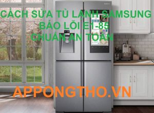 Từng bước xóa lỗi E1-85 trên tủ lạnh Samsung chuẩn an toàn