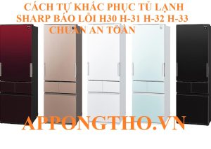 Lỗi H-30 tủ lạnh Sharp gây nguy cơ hỏng hệ thống