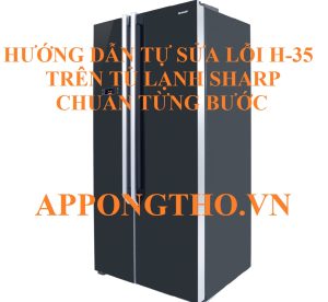 Tủ Lạnh Sharp Lỗi H-35 Điều Kinh Hoàng Sắp Xảy Ra!